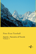 Austria - Narrative of Travels: Volume 1