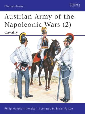 Austrian Army of the Napoleonic Wars (2): Cavalry - Haythornthwaite, Philip