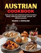 Austrian Cookbook: Start your day with traditional Austrian breakfast dishes, featuring hearty breads, spreads, and delicious pastries