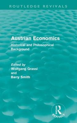 Austrian Economics (Routledge Revivals): Historical and Philosophical Background - Grassl, Wolfgang (Editor), and Smith, Barry (Editor)