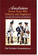 Austrian Seven Years War Infantry and Engineers: Uniforms, Organisation and Equipment - Summerfield, Dr Stephen