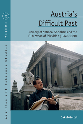 Austria's Difficult Past: Memory of National Socialism and the Filmization of Television (1960-1980) - Gortat, Jakub