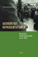 Ausw?rtige Repr?sentationen: Deutsche Kulturdiplomatie nach 1945