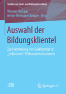 Auswahl Der Bildungsklientel: Zur Herstellung Von Selektivitt in Exklusiven Bildungsinstitutionen