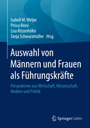 Auswahl Von Mannern Und Frauen ALS Fuhrungskrafte: Perspektiven Aus Wirtschaft, Wissenschaft, Medien Und Politik