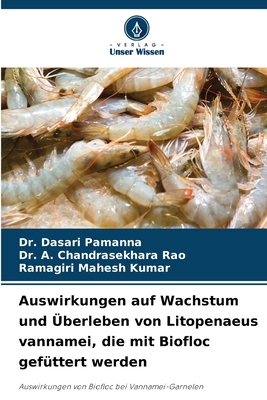 Auswirkungen auf Wachstum und ?berleben von Litopenaeus vannamei, die mit Biofloc gef?ttert werden - Dasari Pamanna, Dr., and A Chandrasekhara Rao, Dr., and Mahesh Kumar, Ramagiri