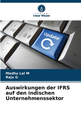 Auswirkungen der IFRS auf den indischen Unternehmenssektor - M, Madhu Lal, and G, Raju