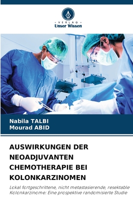 Auswirkungen Der Neoadjuvanten Chemotherapie Bei Kolonkarzinomen - Talbi, Nabila, and Abid, Mourad