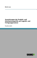 Auswirkungen Der Produkt- Und Distributionspolitik Auf Logistik- Und Fertigungsprozesse