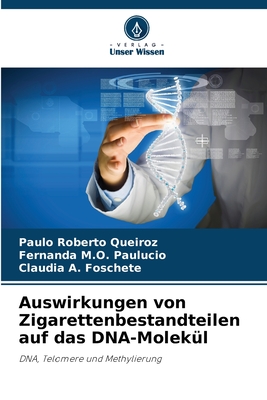 Auswirkungen von Zigarettenbestandteilen auf das DNA-Molek?l - Queiroz, Paulo Roberto, and M O Paulucio, Fernanda, and A Foschete, Cludia