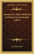 Auszug Der Alten, Mittleren Und Neueren Geschichte (1895)