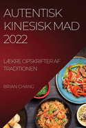 Autentisk Kinesisk Mad 2022: Lkre Opskrifter AF Traditionen