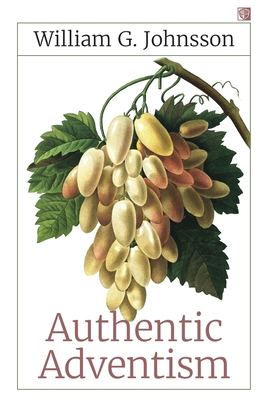 Authentic Adventism - Johnsson, William G