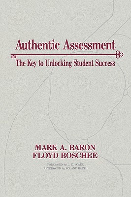 Authentic Assessment: The Key to Unlocking Student Success - Baron, Mark A, and Boschee, Floyd, Dr.