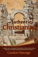 Authentic Christianity: A Radical Look at Christianity Today Based on Christ's Letters to Seven Churches in Asia Minor Toward the Close of the