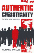 Authentic Christianity: The Real Deal with God - Taylor, Richard