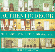 Authentic Decor: The Domestic Interior 1620 - 1920