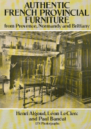 Authentic French Provincial Furniture from Provence, Normandy and Brittany: 124 Photographic Plates