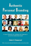 Authentic Personal Branding: A New Blueprint for Building and Aligning a Powerful Leadership Brand