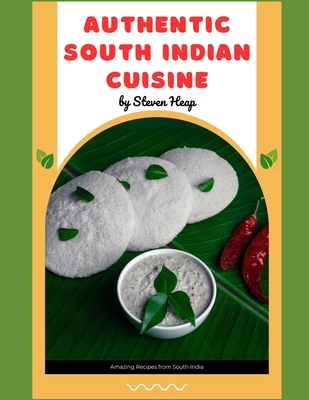 Authentic South Indian Cuisine - Heap, Steven