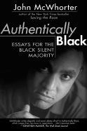 Authentically Black: Essays for the Black Silent Majority - McWhorter, John
