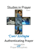 Authenticating Prayer: 21 Inseparable Prayer Disciplines