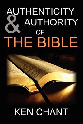 Authenticity and Authority of the Bible - Chant, Ken