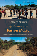 Authenticity in Fusion Music: A Case Study Among Indigenous Churches in Brazil