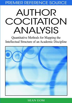 Author Cocitation Analysis: Quantitative Methods for Mapping the Intellectual Structure of an Academic Discipline - Eom, Sean B