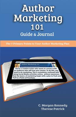 Author Marketing 101 Guide and Journal - Kennedy, C Morgan, and Patrick, Therese, and Moore, S C (Editor)