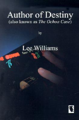 Author of Destiny: Also Known as the Ochoa Case - Williams, Lee