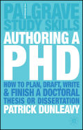 Authoring a PH.D.: How to Plan, Draft, Write and Finish a Doctoral Thesis or Dissertation