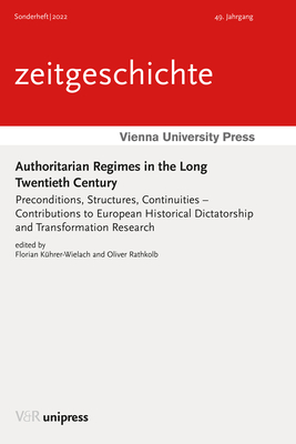 Authoritarian Regimes in the Long Twentieth Century: Preconditions, Structures, Continuities - Contributions to European Historical Dictatorship and Transformation Research - Kuhrer-Wielach, Florian (Editor), and Rathkolb, Oliver (Editor)