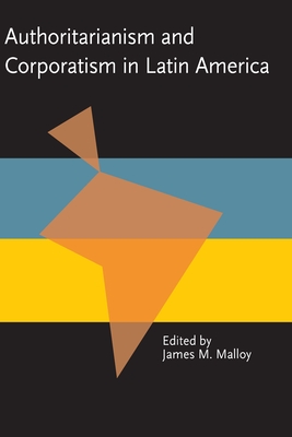 Authoritarianism and Corporatism in Latin America - Malloy, James (Editor)
