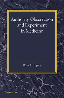 Authority, Observation and Experiment in Medicine: The Linacre Lecture 1940 - Topley, W W C