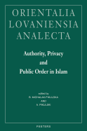 Authority, Privacy and Public Order in Islam: Proceedings of the 22nd Congress of L'Union Europeenne Des Arabisants Et Islamisants, Cracow, Poland 2004