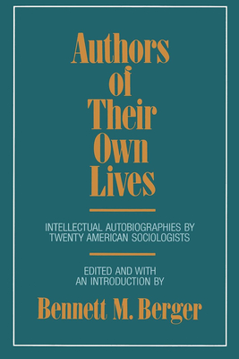 Authors of Their Own Lives: Intellectual Autobiographies by Twenty American Sociologists - Berger, Bennett M (Editor)