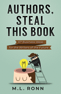 Authors, Steal This Book: 67 Business Ideas for the Writers of the Future