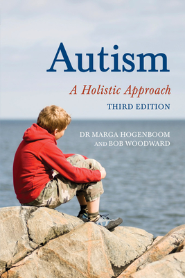 Autism: A Holistic Approach - Hogenboom, Marga, Dr., and Woodward, Bob