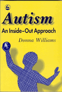 Autism: An Inside-Out Approach: An Innovative Look at the Mechanics ' of Autism ' and Its Developmental Cousins '