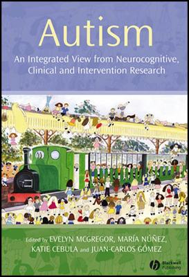 Autism: An Integrated View from Neurocognitive, Clinical, and Intervention Research - McGregor, Evelyn (Editor), and Nunez, Maria (Editor), and Cebula, Katie (Editor)