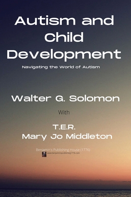 Autism and Child Development - Solomon, Walter G, and Rogers, T E R, and Middleton, Mary Jo