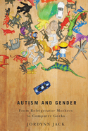 Autism and Gender: From Refrigerator Mothers to Computer Geeks