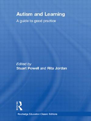 Autism and Learning (Classic Edition): A guide to good practice - Powell, Stuart (Editor), and Jordan, Rita (Editor)