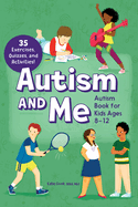 Autism and Me: An Empowering Guide with 35 Exercises, Quizzes, and Activities!
