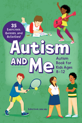 Autism and Me: An Empowering Guide with 35 Exercises, Quizzes, and Activities! - Cook, Katie