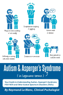 Autism & Asperger's Syndrome in Layman's Terms. Your Guide to Understanding Autism, Asperger's Syndrome, Pdd-Nos and Other Autism Spectrum Disorders (