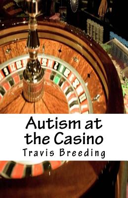 Autism at the Casino - Breeding, Travis