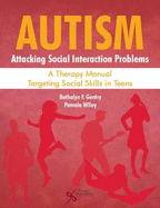 Autism: Attacking Social Interaction Problems : A Therapy Manual Targeting Social Skills in Teens