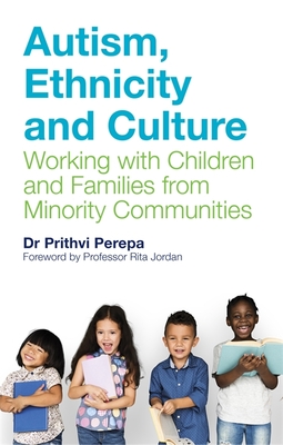 Autism, Ethnicity and Culture: Working with Children and Families from Minority Communities - Perepa, Prithvi, and Jordan, Rita (Foreword by)